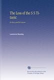 The Loss of the S S Titanic: Its Story and Its Lessons
