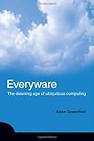 Everyware: The Dawning Age of Ubiquitous Computing