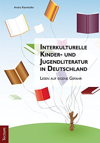 Interkulturelle Kinder- und Jugendliteratur in Deutschland: Lesen auf eigene Gefahr (German Edition)