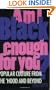 Am I Black Enough for You?: Popular Culture from the 'Hood and Beyond