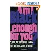Am I Black Enough for You?: Popular Culture from the 'Hood and Beyond