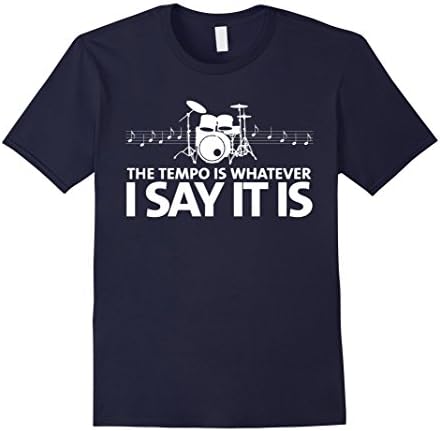 Men's Funny Drummer Shirt - Tempo Is Whatever I Say It Is 3XL Navy