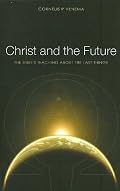Christ and the Future by Cornelis P. Venema