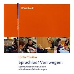 Sprachlos? Von wegen!: Kommunikation mit Kindern mit schweren Behinderungen