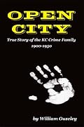 Open City: True Story of the KC Crime Family 1900-1950