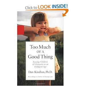 Too Much of a Good Thing: Raising Children of Character in an Indulgent Age