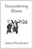 Encountering Illness: Voices in Pastoral and Theological Perspective