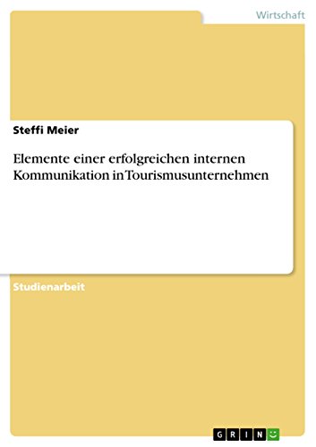 Elemente einer erfolgreichen internen Kommunikation in Tourismusunternehmen (German Edition)