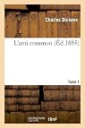 Notre ami commun, tome 1 - Charles Dickens - Babelio