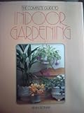 The complete guide to indoor gardening