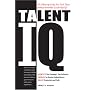 Talent IQ: Identify Your Company's Top Performers, Improve or Remove Underachievers, Boost Productivity and Profit
