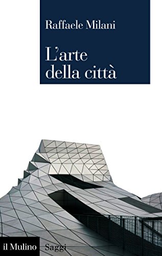 L'arte della città: Filosofia, natura, architettura (Saggi) (Italian Edition)