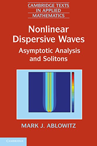 Nonlinear Dispersive Waves: Asymptotic Analysis and Solitons (Cambridge Texts in Applied Mathematics)
