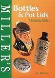 Miller's Bottles and Pot Lids: A Collector's Guide (Miller's Collecting Guides)