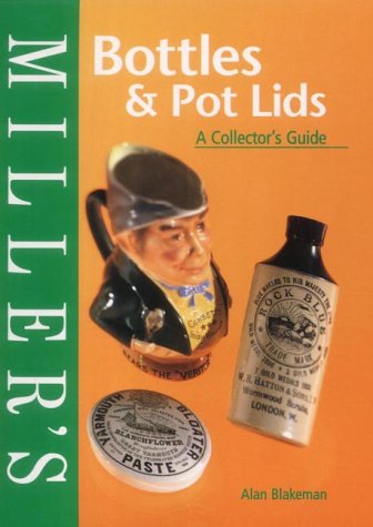 Miller's Bottles and Pot Lids: A Collector's Guide (Miller's Collecting Guides)