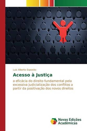 Acesso à Justiça: A eficácia do direito fundamental pela excessiva judicialização dos conflitos a partir da positivação dos novos direitos (Portuguese Edition)
