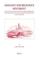 Geology and Religious Sentiment: The Effect of Geological Discoveries on English Society and Literature Between 1829 and 1859 (Brill's Studies in Intellectual History)