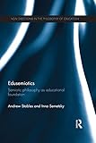 Edusemiotics : semiotic philosophy as educational foundation