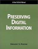 Preserving Digital Information: A How To-Do-It Manual (How to Do It Manual for Librarians, No 93) (How to Do It Manuals for Librarians)