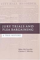 Jury Trials And Plea Bargaining: A True History