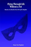 Flying Through Life Without a Net: Memoirs of a Bourbon Street Showgirl's Daughter