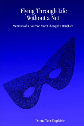 Flying Through Life Without a Net: Memoirs of a Bourbon Street Showgirl's Daughter