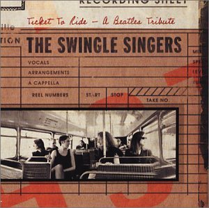 Swingle Singers - Ticket to Ride -- A Beatles Tribute - Zortam Music
