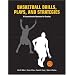 Basketball Drills, Plays and Strategies: A Comprehensive Resource for Coaches