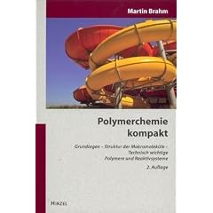 Polymerchemie kompakt: Grundlagen - Struktur der Makromolek�le - Technisch wichtige Polymere und Reaktivsysteme