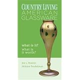 Country Living: American Glassware: What Is It? What Is It Worth? by Joe Rosson
