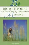 25 Bicycle Tours in the Twin Cities and Southeastern Minnesota (25 Bicycle Tours Series)