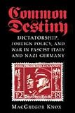 Common Destiny: Dictatorship, Foreign Policy, and War in Fascist Italy and Nazi Germany