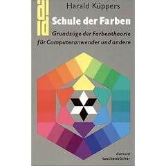 Schule der Farben: Grundz�ge der Farbentheorie f�r Computeranwender und andere