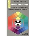 Schule der Farben: Grundz�ge der Farbentheorie f�r Computeranwender und andere
