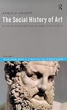 The Social History of Art: From Prehistoric Times to the Middle Ages v.1: From Prehistoric Times to the Middle Ages Vol 1 (Social History of Art (Routledge))