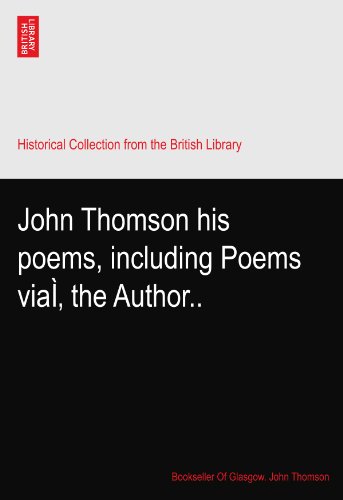John Thomson his poems, including Poems viaÌ‚ the Author..