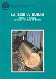 La scie à ruban : Théorie et pratique du sciage des bois en grumes