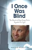  : I Once Was Blind: The Miracle of How Renay Poirier Regained His Sight