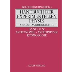 Handbuch der experimentellen Physik. Sekundarstufe II. Ausbildung - Unterricht - Fortbildung: Band 11N: Astronomie - Astrophysik - Kosmologie. Handbuch der experimentellen Physik Sekundarbereich II