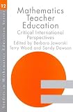 Mathematics Teacher Education: Critical International Perspectives (Studies in Mathematics Education Series)