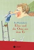 Elias und die Oma aus dem Ei - Iva Proch&aacute;zkov&aacute;