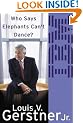 Who Says Elephants Can't Dance?: How I Turned Around IBM