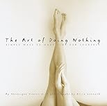 Art of Doing Nothing, The: Simple Ways to Make Time for Yourself