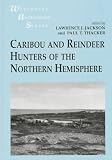 Caribou and Reindeer Hunters of the Northern Hemisphere