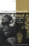 Evolution of the Human Diet: The Known, the Unknown, and the Unknowable (Human Evolution Series)