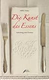 Produkt-Bild: Die Kunst des Essens: Anleitung zum Genuss