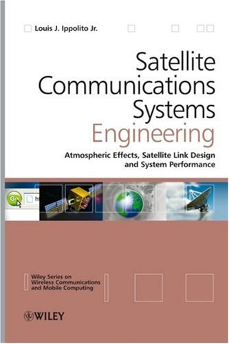 Satellite Communications Systems Engineering: Atmospheric Effects, Satellite Link Design and System Performance (Wireless Communications and Mobile Computing)