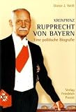Produkt-Bild: Kronprinz Rupprecht von Bayern (1869 - 1955): Eine politische Biografie