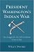 Book PRESIDENT WASHINGTON'S INDIAN WAR: The Struggle for the Old Northwest, 1790-1795