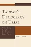 Taiwan's democracy on trial : political change during the Chen Shui-bian era and beyond